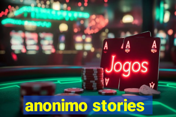 anonimo stories